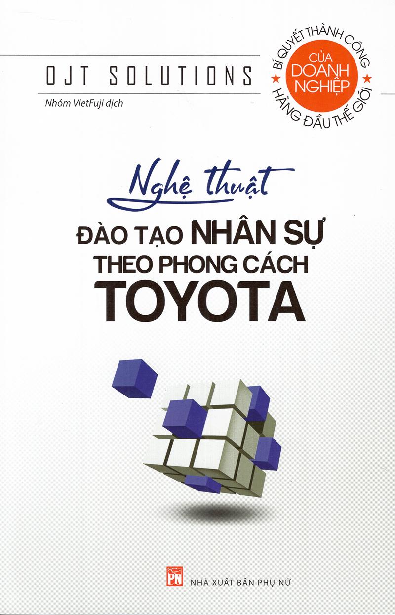 Nghệ Thuật Đào Tạo Nhân Sự Theo Phong Cách Toyota (Tái Bản 2021)