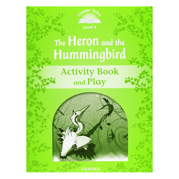 Classic Tales Second Edition Level 3 Heron and Hummingbird Activity Book And Play