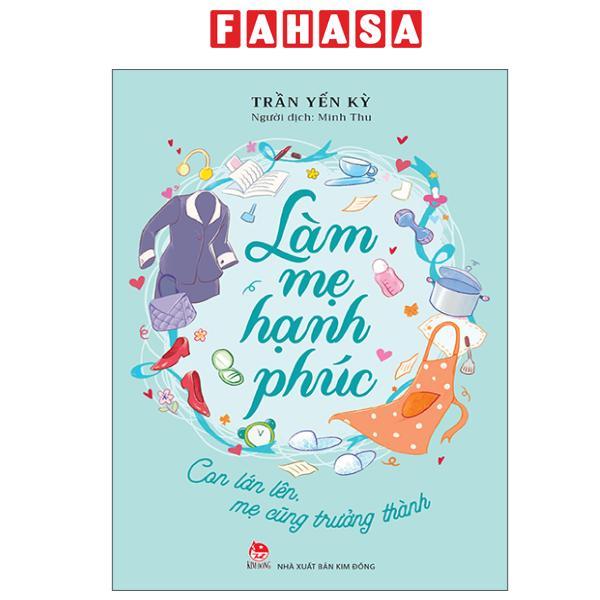 Sách - Làm Mẹ Hạnh Phúc - Con Lớn Lên, Mẹ Cũng Trưởng Thành