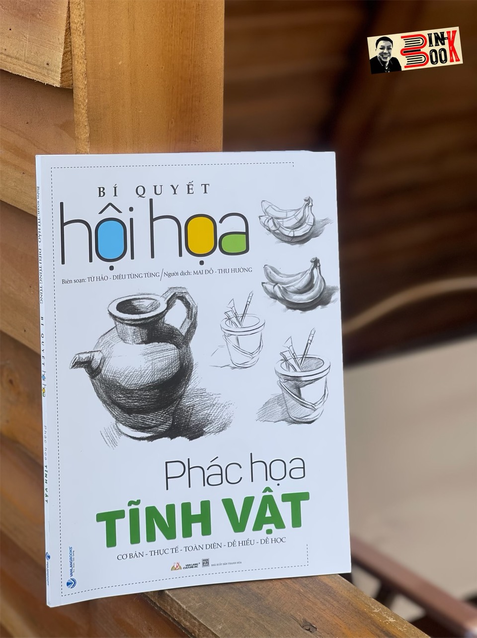 BÍ QUYẾT HỘI HỌA: PHÁC HỌA TĨNH VẬT – Từ Hảo – Mai Đỗ và Thu Hường dịch – VanLangBooks – NXB Thanh Hóa (bìa mềm)