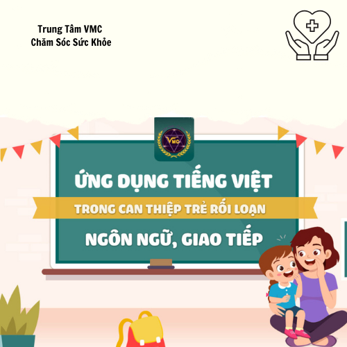 Khóa Học Video Online Ứng Dụng Tiếng Việt Trong Can Thiệp Trẻ Rối Loạn Ngôn Ngữ, Giao Tiếp - Trung Tâm Chăm Sóc Sức Khỏe VMC - VMC-GDĐB.K12