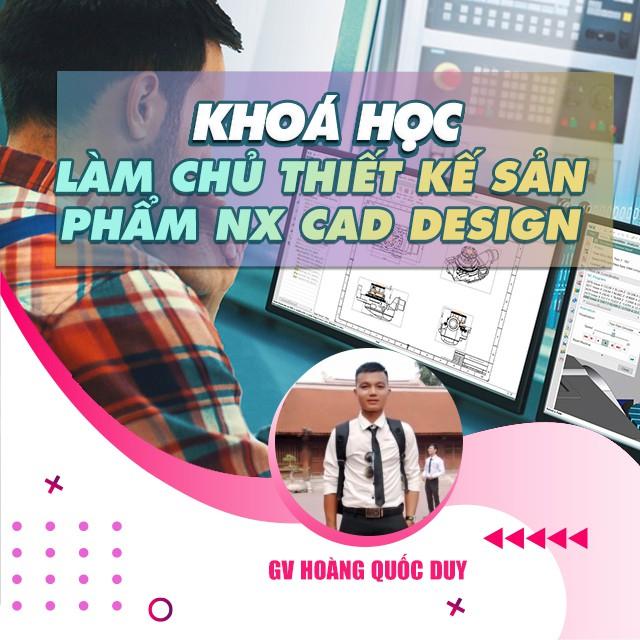 Khóa học THIẾT KẾ - ĐỒ HỌA - Làm chủ Thiết kế sản phẩm NX CAD Design A-Z