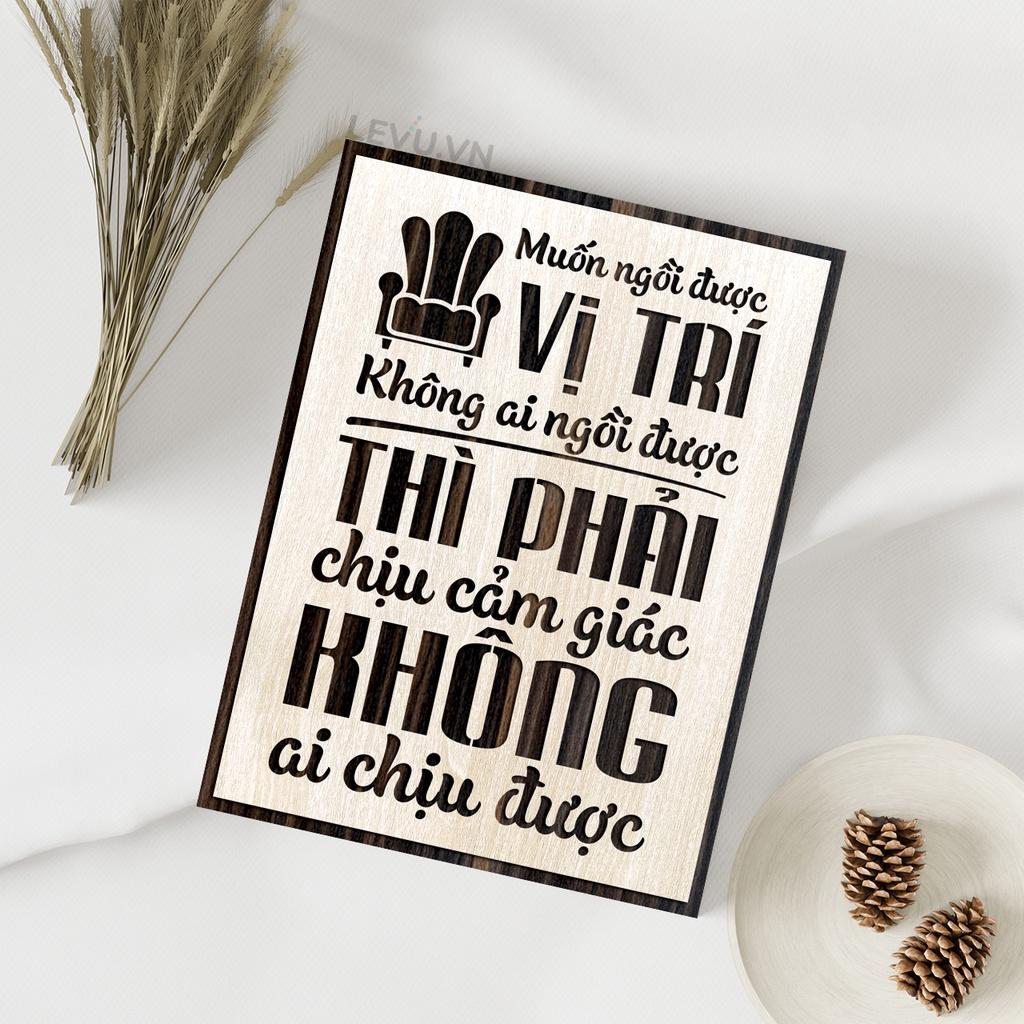 Tranh Slogan LEVU LV021 "Muốn ngồi ở vị trí không ai ngồi được thì phải chịu được cảm giác không ai chịu được"