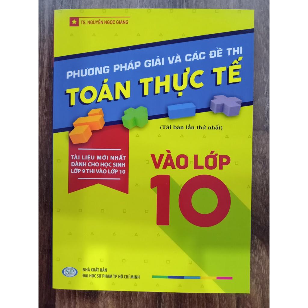 Sách - Phương pháp giải và các đề thi Toán thực tế vào lớp 10