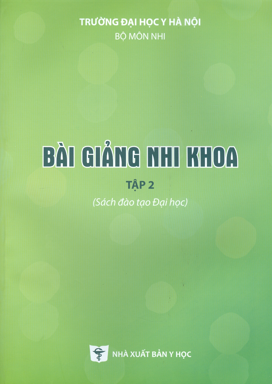 Bài Giảng Nhi Khoa, Tập 2 (Sách đào tạo Đại học) (Tái bản lần thứ hai có sửa chữa và bổ sung)