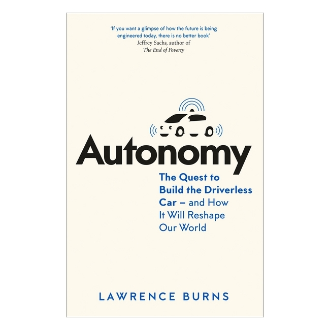 Autonomy : The Quest to Build the Driverless Car - and How it Will Reshape Our World