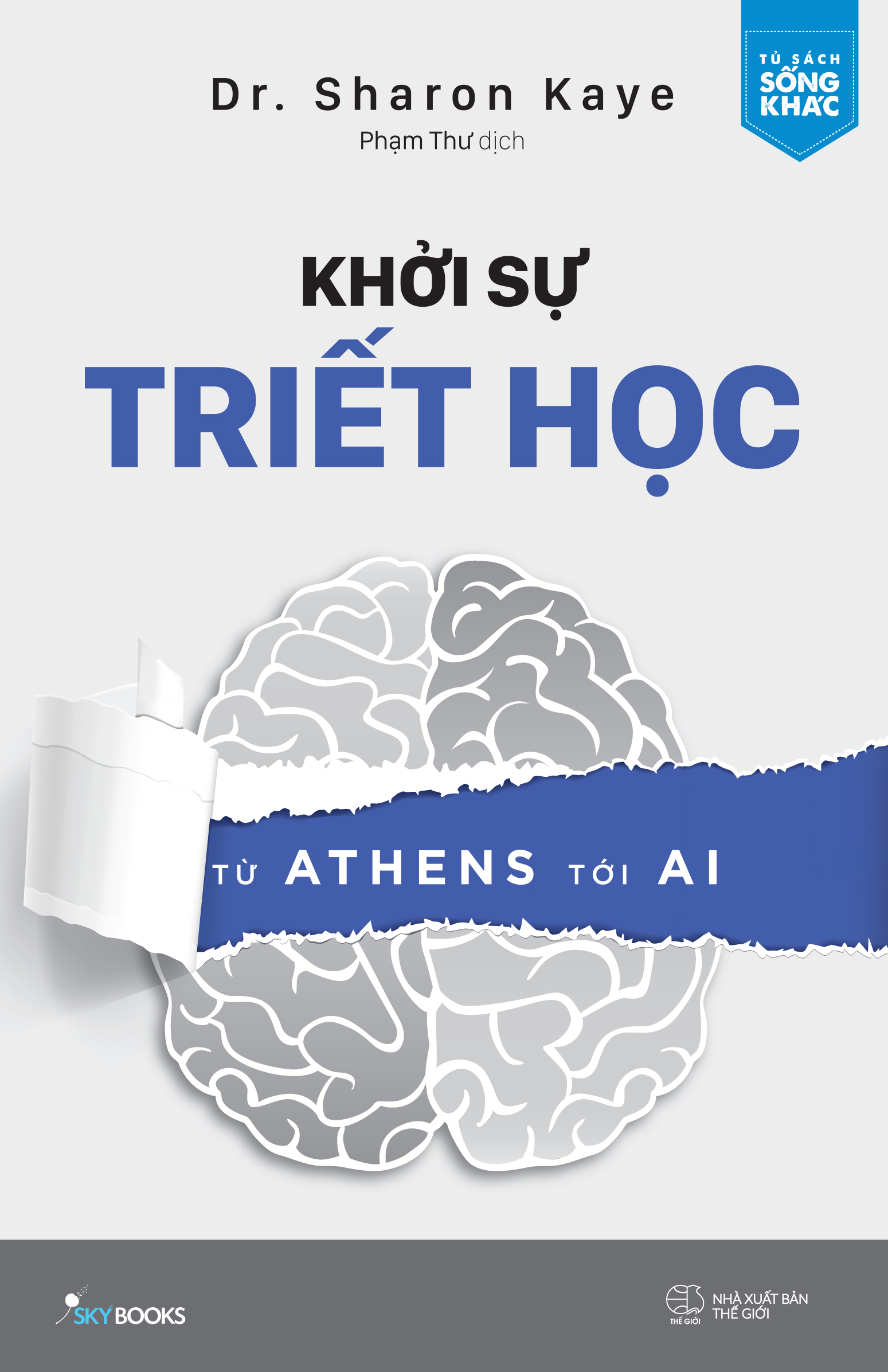 KHỞI SỰ TRIẾT HỌC - Từ Athens tới AI – Dr. Sharon Kaye - Phạm Thư dịch - Skybooks - AZ Việt Nam