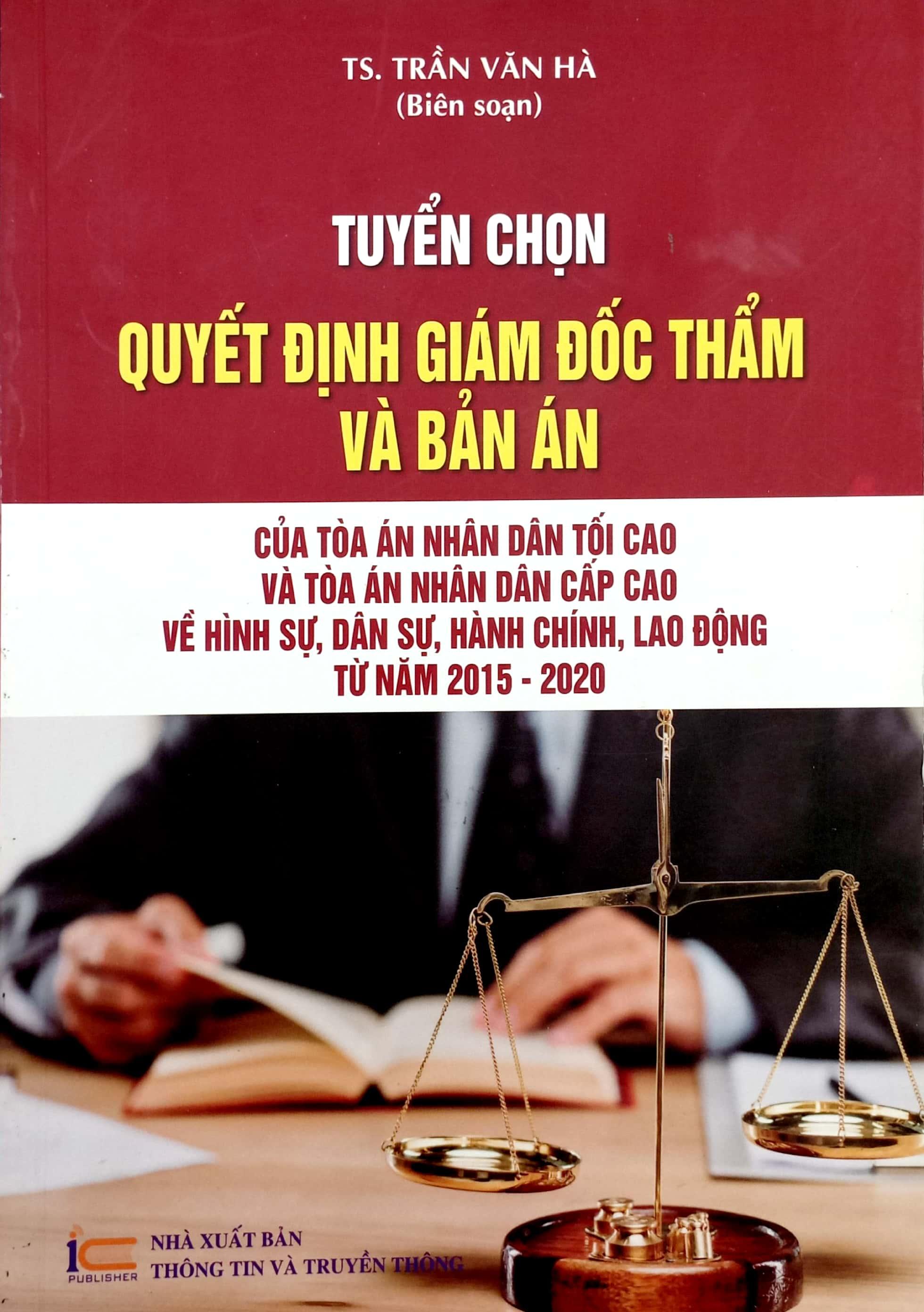 Tuyển Chọn Quyết Định Giám Đốc Thẩm Và Bản Án Của Tòa Án Nhân Dân Tối Cao Và Tòa Án Nhân Dân Cấp Cao Về Hình Sự, Dân Sự, Hành Chính, Lao Động Từ Năm 2015-2020