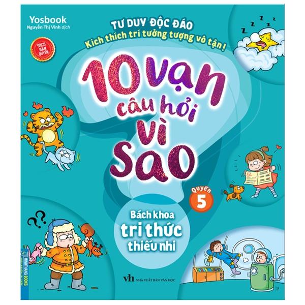 10 Vạn Câu Hỏi Vì Sao - Quyển 5: Bách Khoa Tri Thức Thiếu Nhi (Tái Bản)