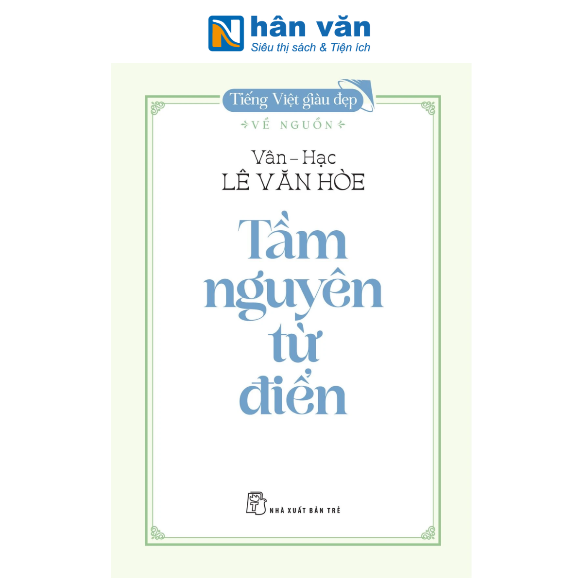 Sách - Tiếng Việt Giàu Đẹp - Về Nguồn - Tầm Nguyên Từ Điển - Vân Hạc Lê Văn Hòe
