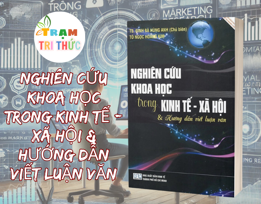 Nghiên Cứu Khoa Học Trong Kinh Tế - Xã Hội &amp; Hướng Dẫn Viết Luận Văn