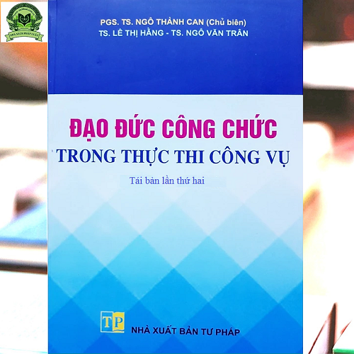 Đạo Đức Công Chức Trong Thực Thi Công Vụ (Tái bản lần thứ hai)