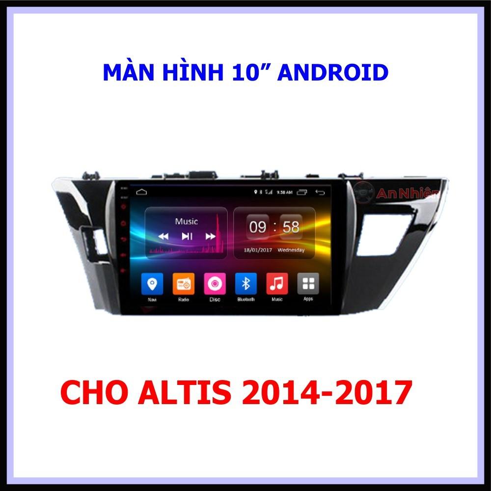 Màn Hình 10 inch Cho Xe ALTIS 2014-2017, Đầu DVD Android Tiếng Việt Kèm Mặt Dưỡng Giắc Zin Xe TOYOTA ALTIS