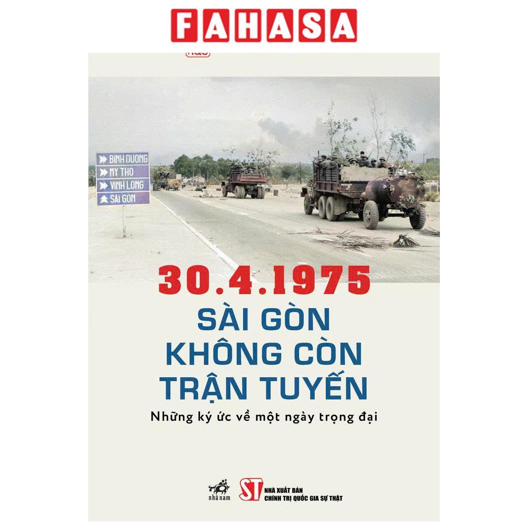Sách - 30.4.1975 - Sài Gòn Không Còn Trận Tuyến - Những Ký Ức Về Một Ngày Trọng Đại