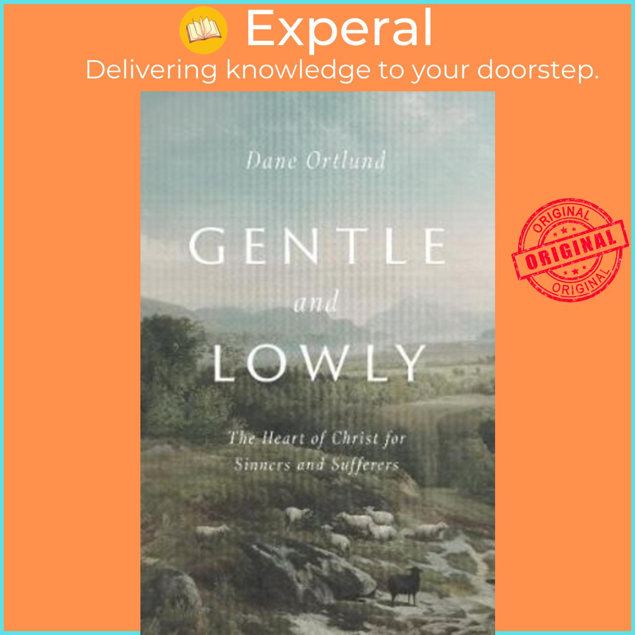 Sách - Gentle and Lowly : The Heart of Christ for Sinners and Sufferers by Dane C. Ortlund