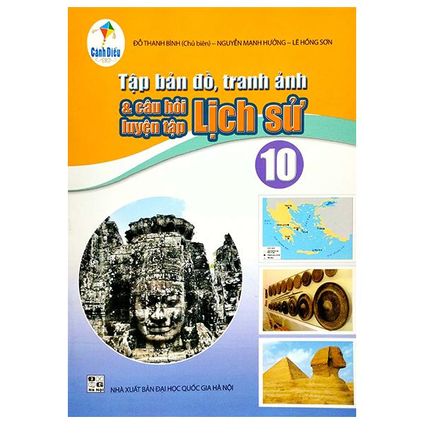 Tập Bản Đồ, Tranh Ảnh Và Câu Hỏi Luyện Tập Lịch Sử 10 (Cánh Diều)