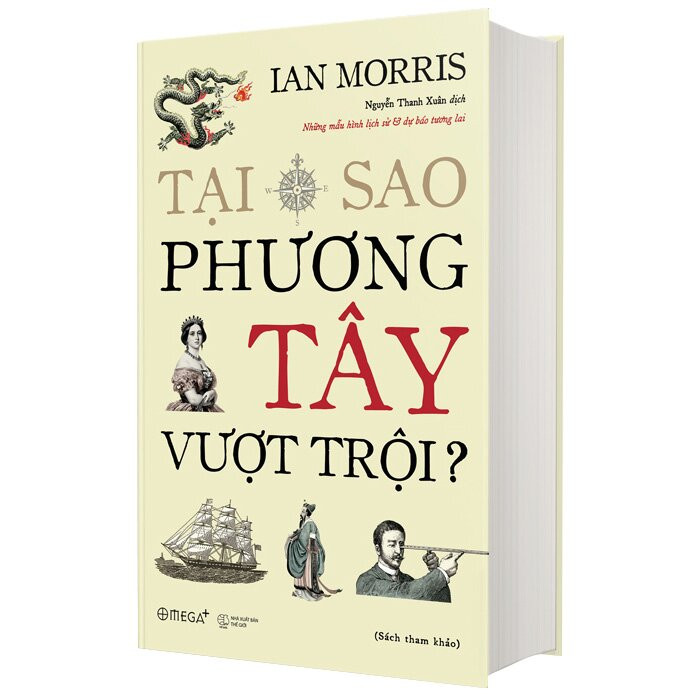 (Bìa Cứng) Tại Sao Phương Tây Vượt Trội - Ian Morris - Nguyễn Thanh Xuân dịch