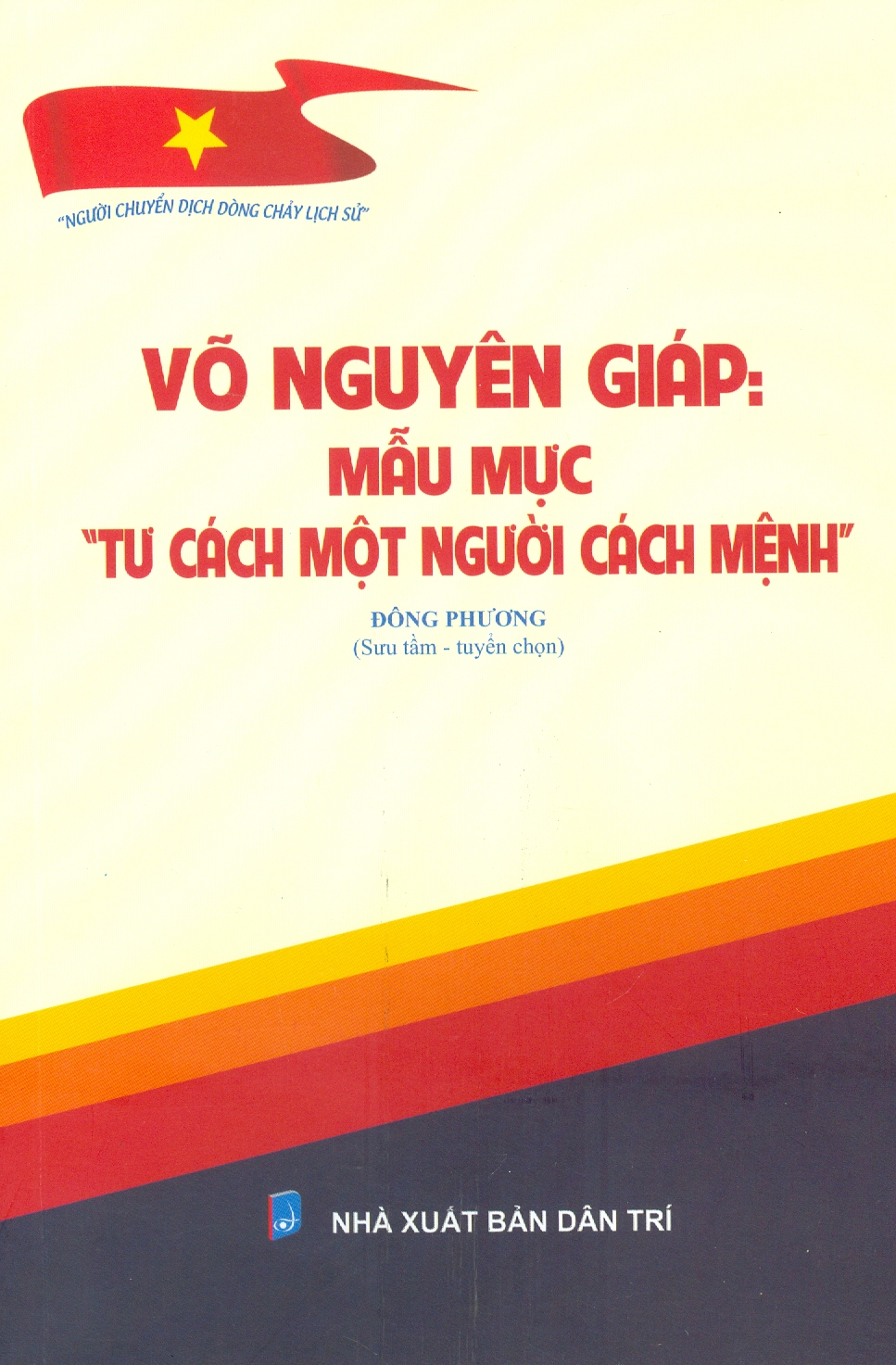 Võ Nguyên Giáp: Mẫu Mực &quot;Tư Cách Một Người Cách Mệnh&quot;