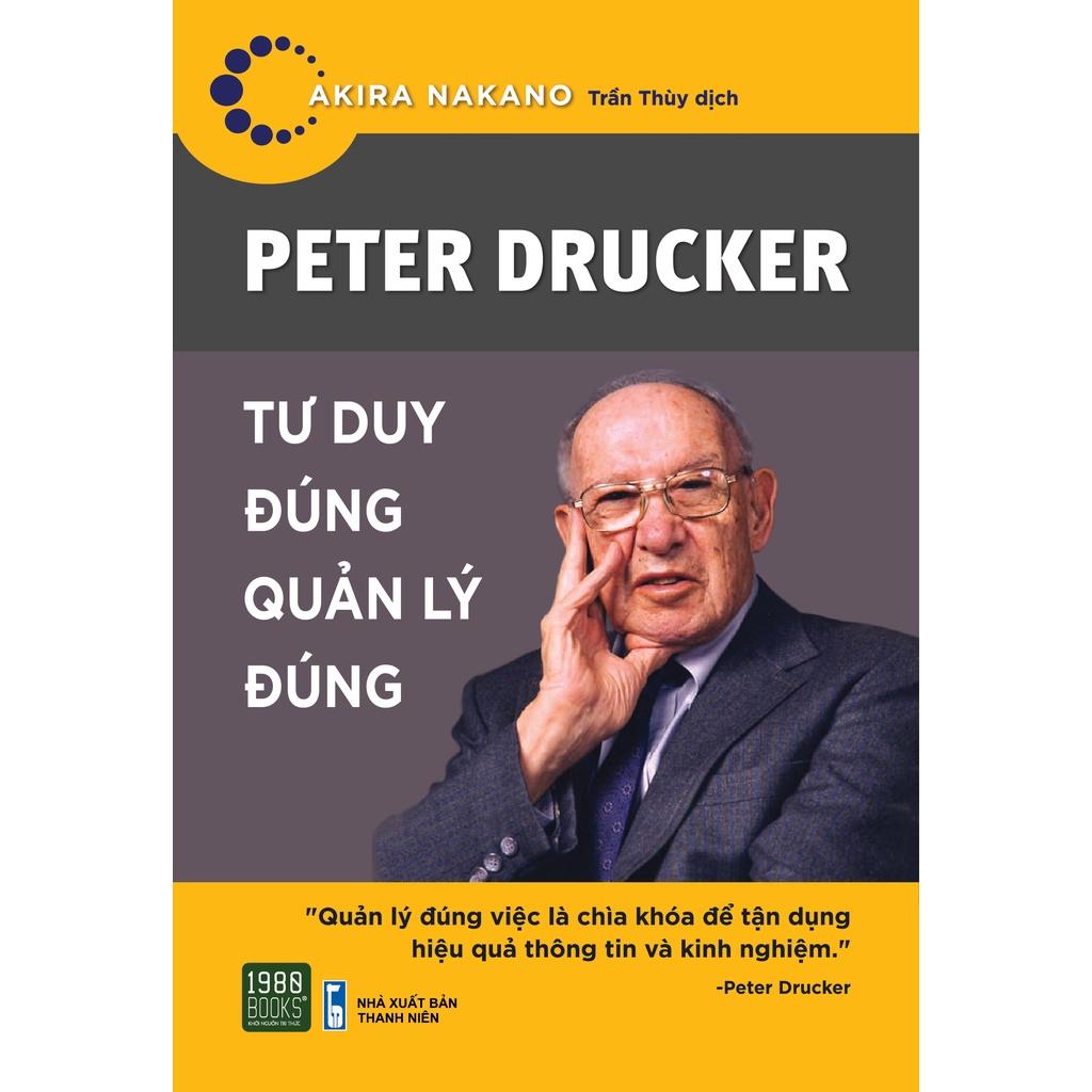 Sách  Peter Drucker  Tư Duy Đúng, Quản Lý Đúng - 1980Books - BẢN QUYỀN