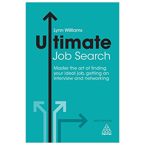 Ultimate Job Search: Master the Art of Finding Your Ideal Job, Getting an Interview and Networking