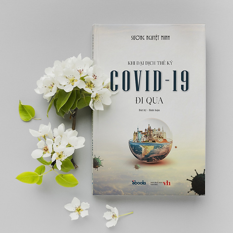 KHI ĐẠI DỊCH THẾ KỶ COVID-19 ĐI QUA - Sương Nguyệt Minh