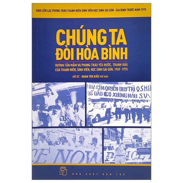 Chúng Ta Đòi Hòa Bình - Huỳnh Tấn Mẫn Và Phong Trào Yêu Nước, Tranh Đấu Của Thanh Niên, Sinh Viên, Học Sinh Sài Gòn, 1969 - 1975