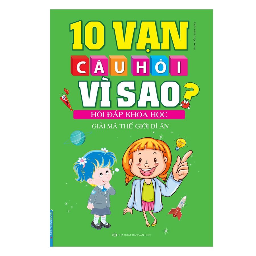 10 Vạn Câu Hỏi Vì Sao? Hỏi Đáp Khoa Học - Giải Mã Thế Giới Bí Ẩn