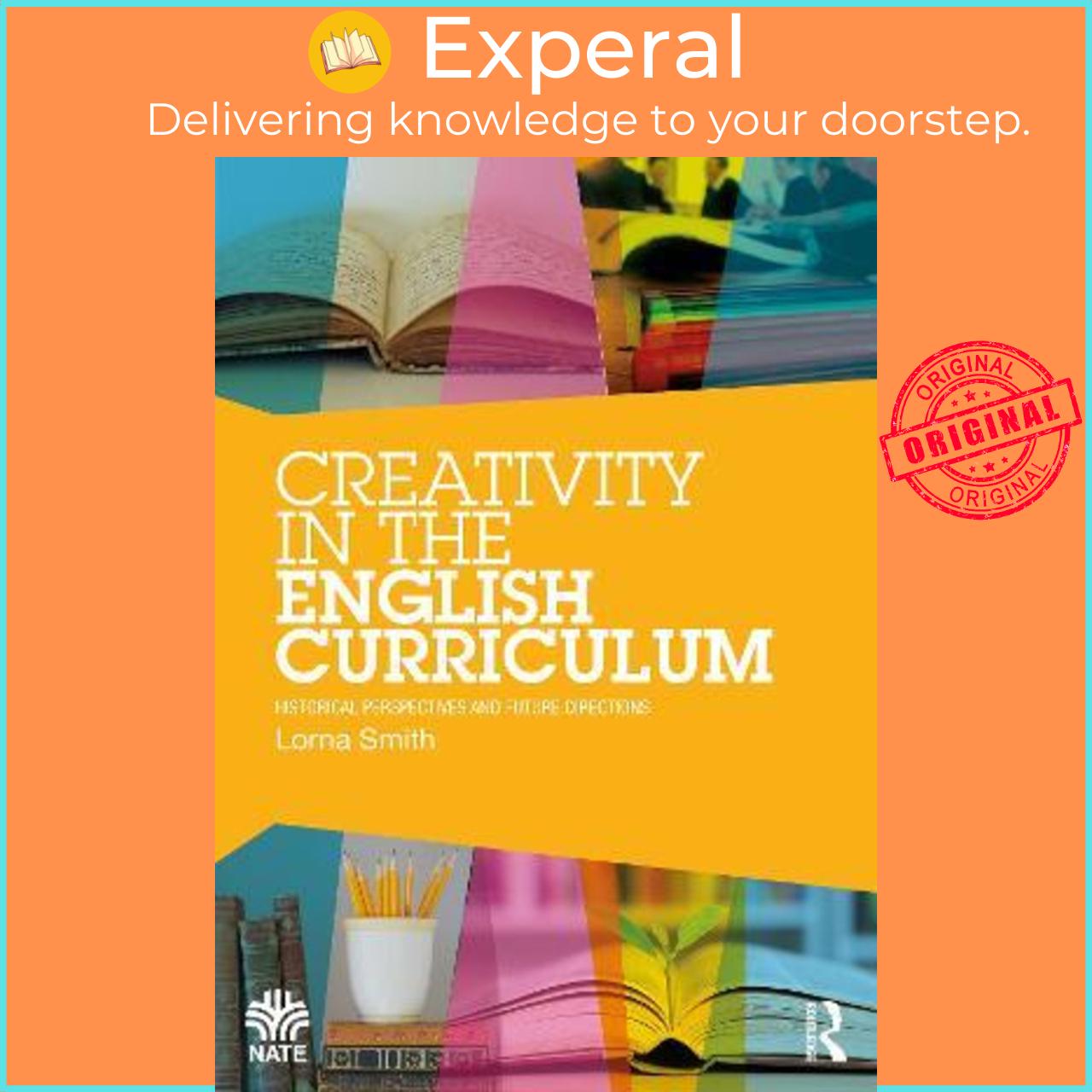 Sách - Creativity in the English Curriculum : Historical Perspectives and Future by Lorna Smith