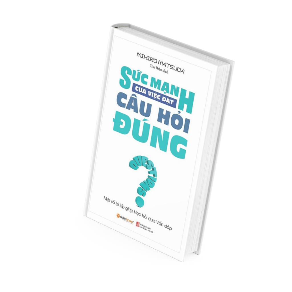 Sức Mạnh Của Việc Đặt Câu Hỏi Đúng - Mihiro Matsuda