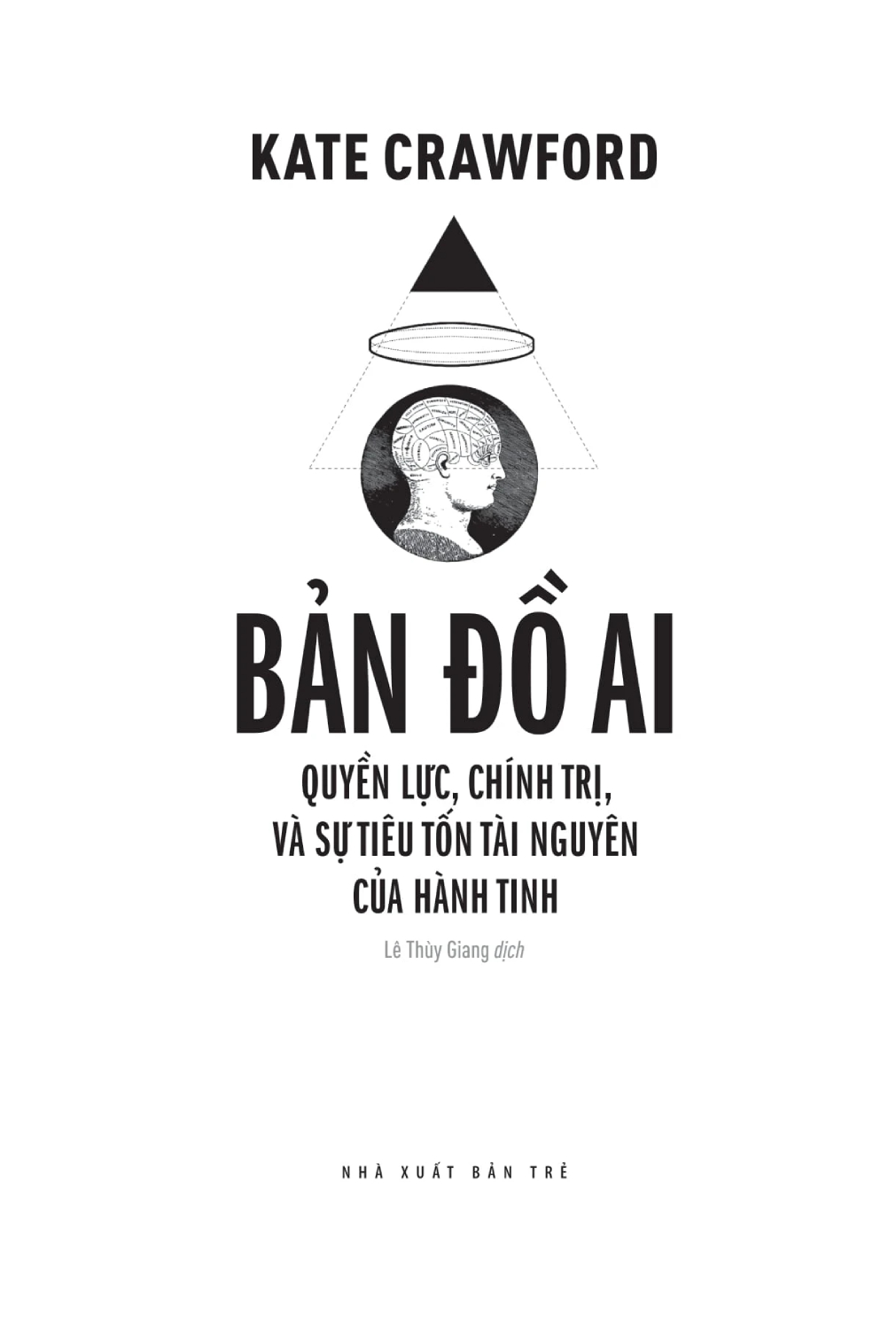Bản Đồ AI - Quyền Lực, Chính Trị, Và Sự Tiêu Tốn Tài Nguyên Của Hành Tinh - TRE