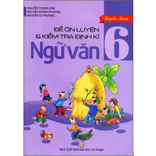 Sách - Tuyển Chọn Đề Ôn Luyện Và Kiểm Tra Định Kỳ Ngữ Văn Lớp 6