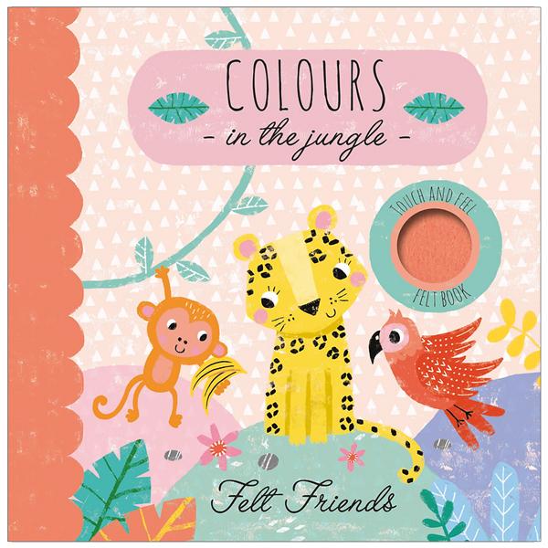 Colours In The Jungle - Felt Friends (Touch &amp; Feel Felt Book)