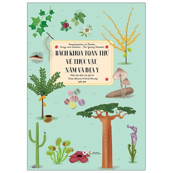 Bách Khoa Toàn Thư Về Thực Vật, Nấm Và Địa Y - Encyclopaedia Of Plants, Fungi And Lichens - For Young Readers