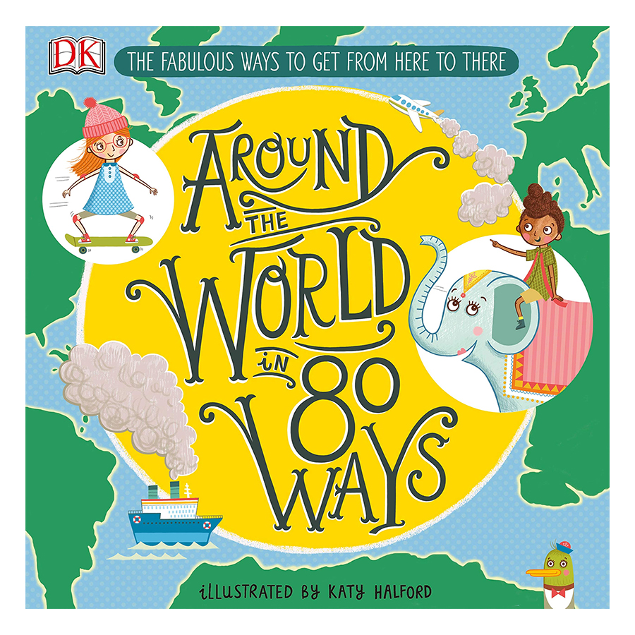 Around The World in 80 Ways: The Fabulous Inventions that get us From Here to There (Hardback)