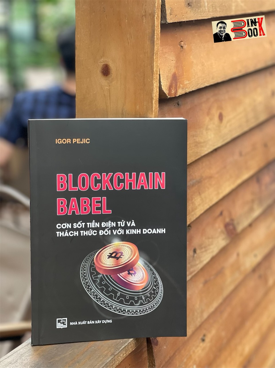 BLOCKCHAIN BABEL – Cơn sốt t i ề n điện tử và thách thức đối với kinh doanh – Igor Pejic – Hà Phương Anh dịch – NXB Xây Dựng (Bìa mềm)