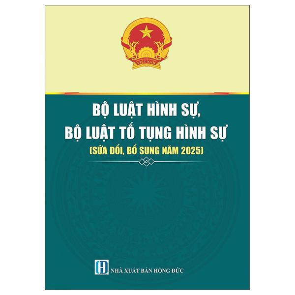 Sách - Bộ Luật Hình Sự, Bộ Luật Tố Tụng Hình Sự (Sửa Đổi, Bổ Sung Năm 2025)