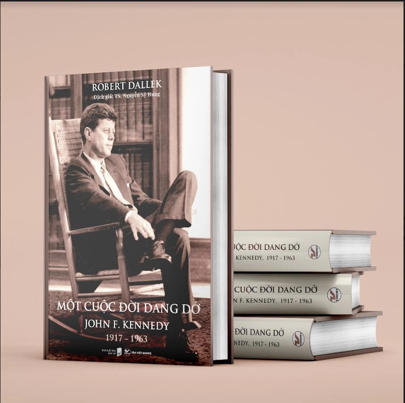 MỘT CUỘC ĐỜI DANG DỞ: John F. Kennedy, 1917 - 1963 - Robert Dallek - TS. Nguyễn Sỹ Hưng dịch