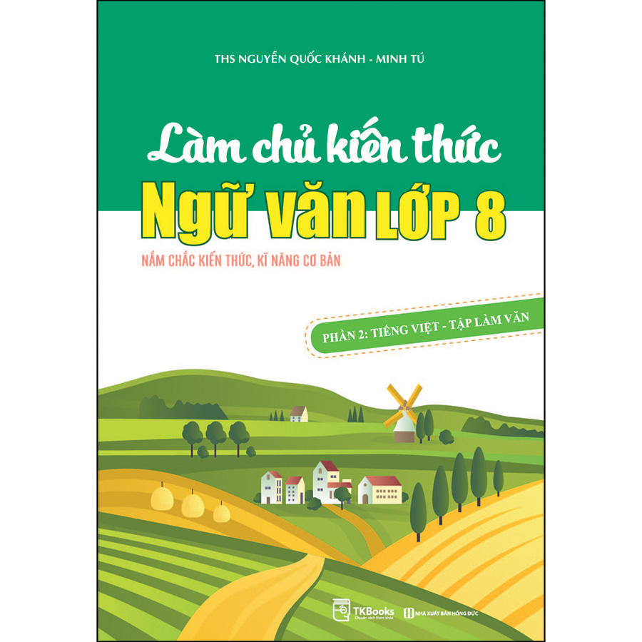 Bộ Sách Làm Chủ Kiến Thức Ngữ Văn Lớp 8 - Phần 1 Đọc - Hiểu Văn Bản Và Phần 2 Tiếng Việt - Tập Làm Văn