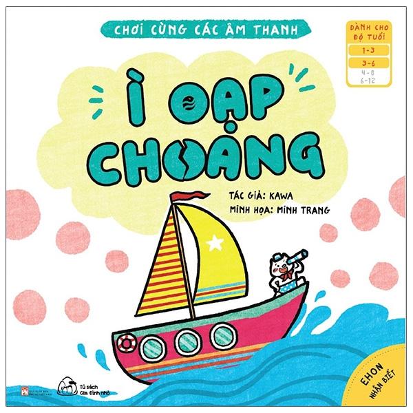 Ehon Nhận Biết - Chơi Cùng Các Âm Thanh - Ì Oạp Choang (Từ 1 - 6 Tuổi)