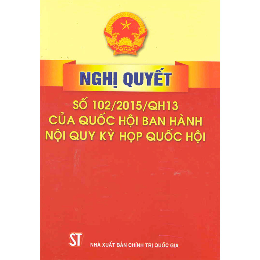 Sách Nghị Quyết Số 102/2015/QH13 Của Quốc Hội Ban Hành Nội Quy Kỳ Họp Quốc Hội