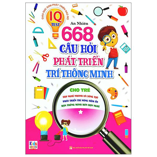 Giáo Dục Sớm Phát Triển Não Bộ - 668 Câu Hỏi Phát Triển Trí Thông Minh - Tập 1