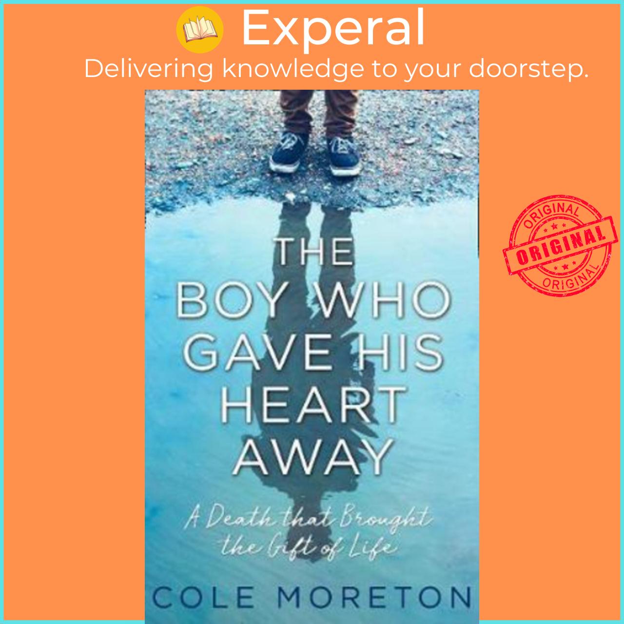 Sách - The Boy Who Gave His Heart Away : A Death That Brought the Gift of Life by Cole Moreton