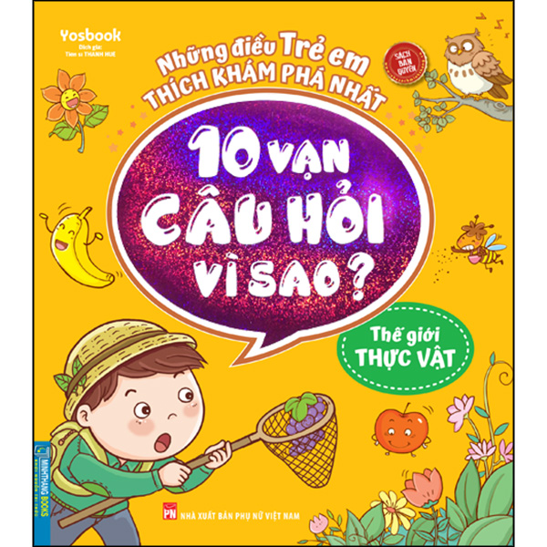 Những Điều Trẻ Em Thích Khám Phá Nhất - 10 Vạn Câu Hỏi Vì Sao ? - Thế Giới Thực Vật