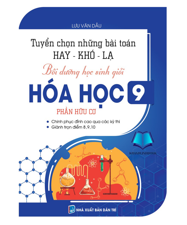 Sách TUYỂN CHỌN NHỮNG BÀI TOÁN HAY KHÓ LẠ, BỒI DƯỠNG HSG HÓA HỌC 9 (KV)