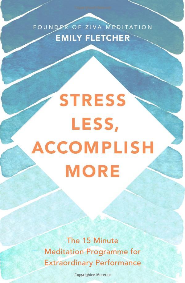 Stress Less, Accomplish More: The 15-Minute Meditation Programme for Extraordinary Performance