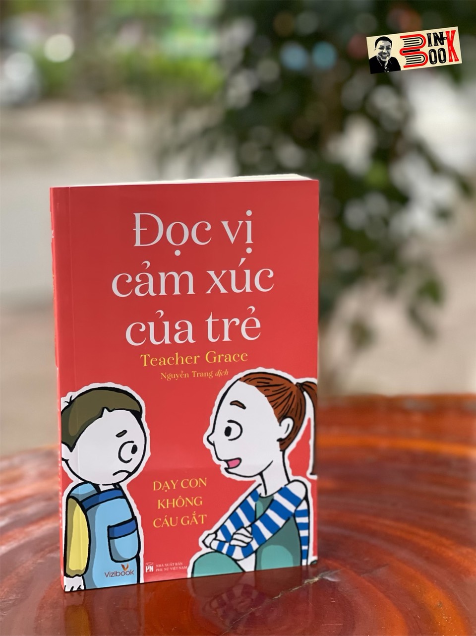 ĐỌC VỊ CẢM XÚC CỦA TRẺ – Dạy con không cáu gắt - Teacher Grace – Nguyễn Trang dịch – Vizibook - Nxb Phụ Nữ Việt Nam
