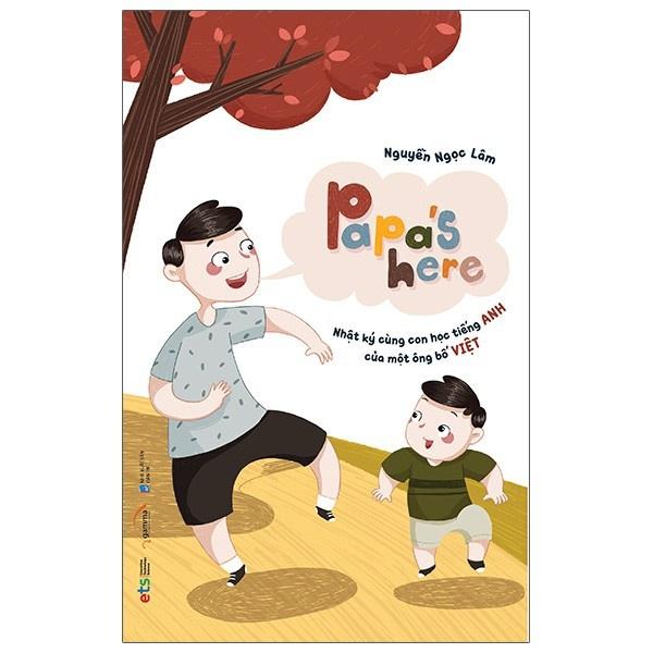 Sách Papa's Here - Nhật Ký Cùng Con Học Tiếng Anh Của Một Ông Bố Việt - Alphabooks - BẢN QUYỀN