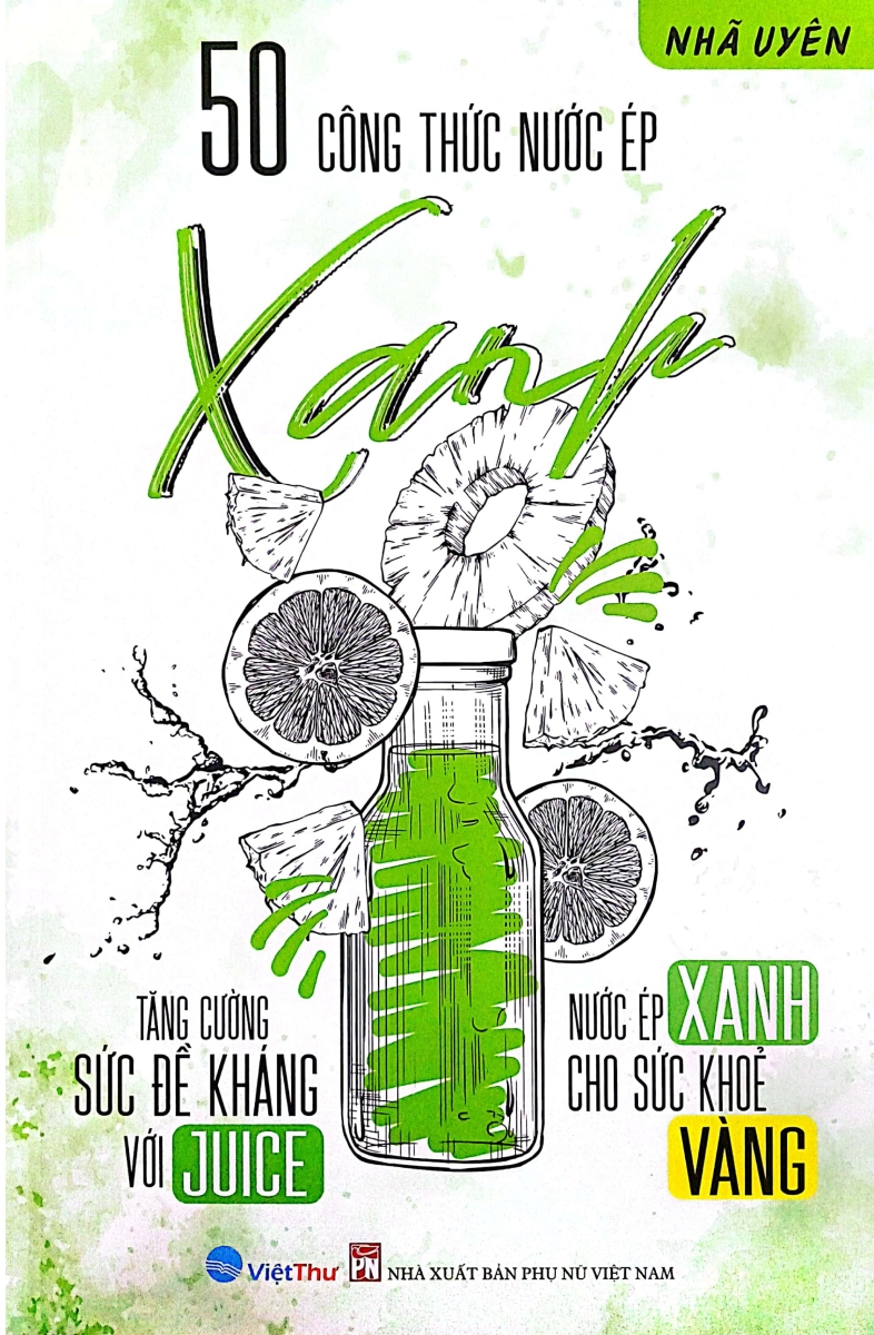 50 Công Thức Nước Ép Xanh - Tăng Cường Sức Đề Kháng Với Juice - Nước Ép Xanh Cho Sức Khỏe Vàng - VT