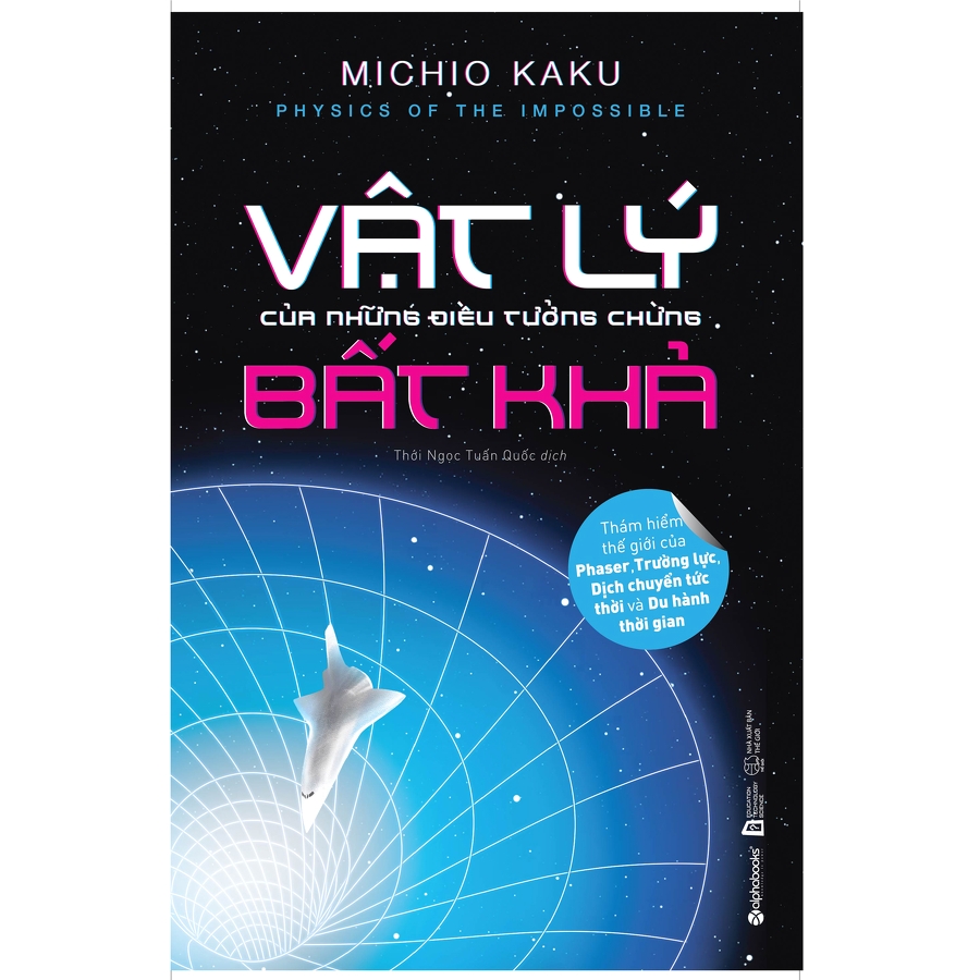 VẬT LÝ CỦA NHỮNG ĐIỀU TƯỞNG CHỪNG BẤT KHẢ – Michio Kaku – Thời Ngọc, Quốc Tuấn dịch – Alphabooks – NXB Thế giới