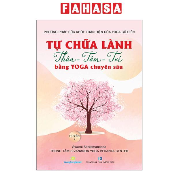 Sách - Phương Pháp Sức Khoẻ Toàn Diện Của Yoga Cổ Điển - Tự Chữa Lành Thân-Tâm-Trí Bằng Yoga Chuyên Sâu - Quyển 2